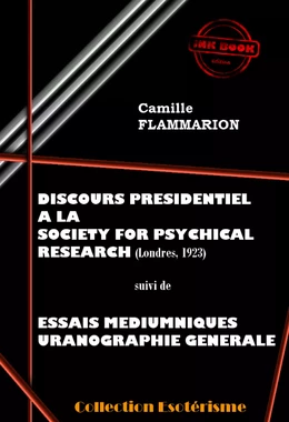 Discours Présidentiel à la SOCIETY FOR PSYCHICAL RESEARCH suivi d’Essais Médiumniques Uranographie Générale [édition intégrale revue et mise à jour]