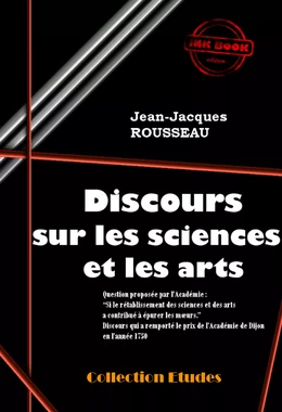 Discours sur les sciences et les arts (Suivi de «  Lettres » de J.-J. Rousseau sur la réfutation de son Discours) [édition intégrale revue et mise à jour]