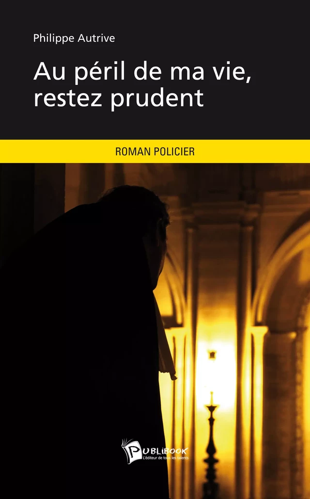 Au péril de ma vie, restez prudent - Philippe Autrive - Publibook