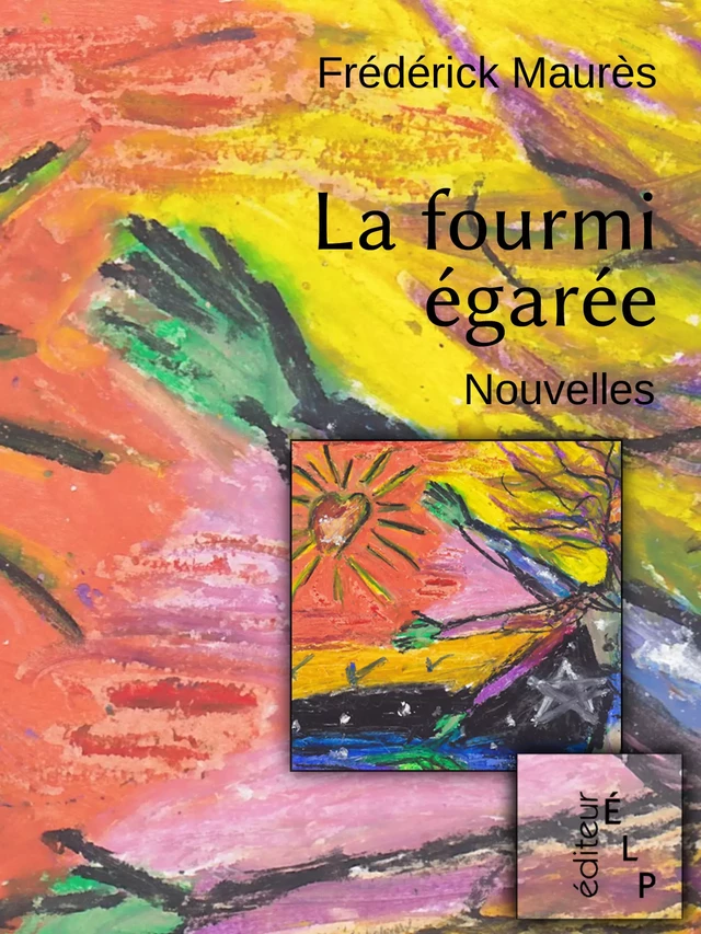 La fourmi égarée - Frédérick Maurès - ÉLP éditeur