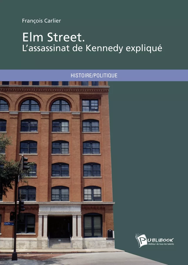 Elm Street. L'assassinat de Kennedy expliqué - François Carlier - Publibook