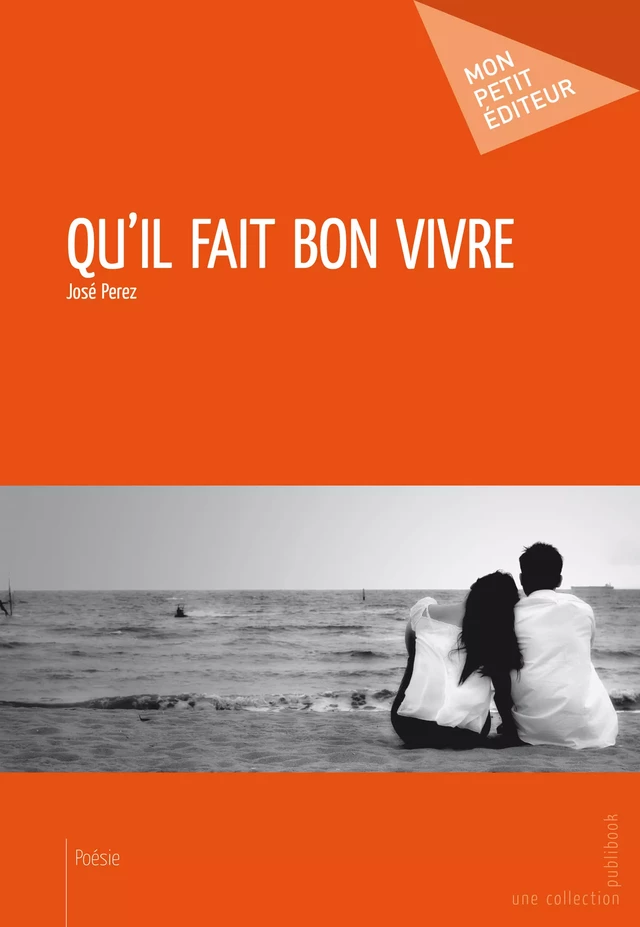 Qu'il fait bon vivre - José Perez - Mon Petit Editeur