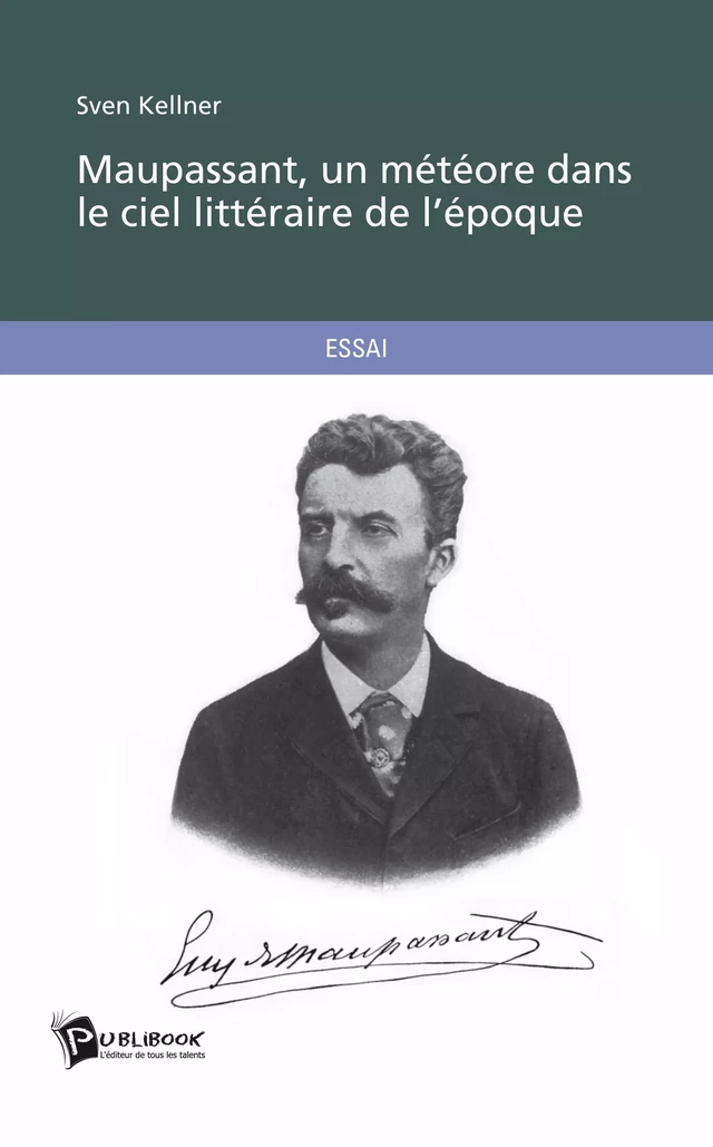 Maupassant, un météore dans le ciel littéraire de l'époque - Sven Kellner - Publibook