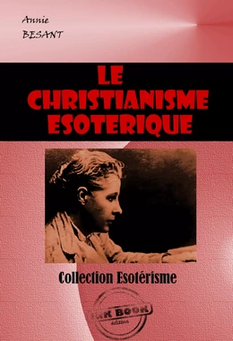 Le christianisme ésotérique ou les mystères mineurs [édition intégrale revue et mise à jour]