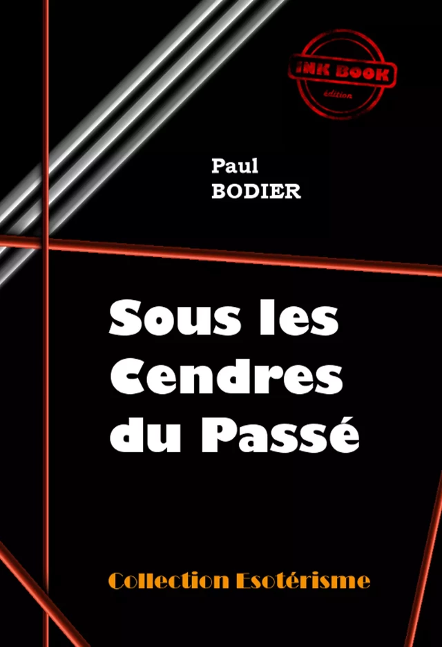 Sous les cendres du passé [édition intégrale revue et mise à jour] - Paul Bodier - Ink book