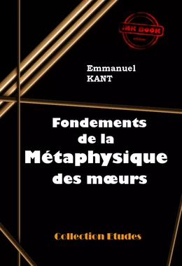 Fondements de la métaphysique des mœurs [édition intégrale revue et mise à jour]