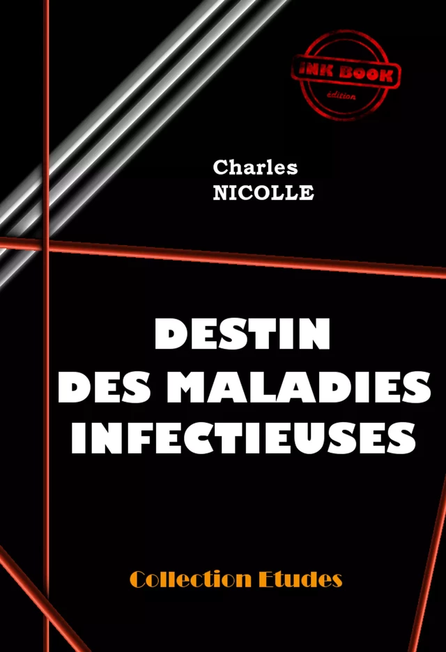 Destin des maladies infectieuses [édition intégrale revue et mise à jour] - Charles Nicolle - Ink book