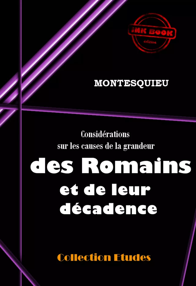 Considérations sur les causes de la grandeur des Romains et de leur décadence [édition intégrale revue et mise à jour] - Charles-Louis De Montesquieu - Ink book