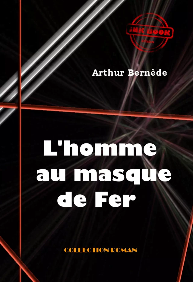 L’homme au masque de fer [édition intégrale revue et mise à jour] - Arthur Bernède - Ink book