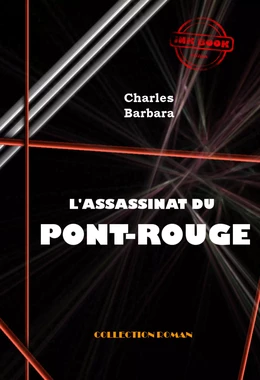 L'Assassinat du Pont-Rouge [édition intégrale revue et mise à jour]