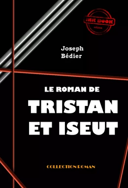 Le roman de Tristan et Iseut [édition intégrale revue et mise à jour]