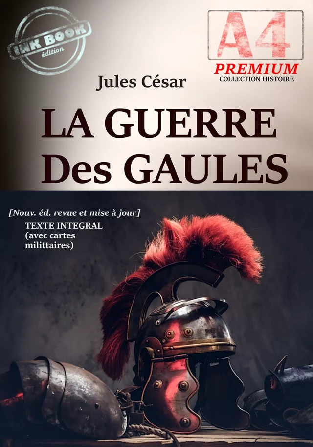 La Guerre des Gaules — Texte complet et annoté, avec 16 cartes militaires d'époque [Nouv. éd. entièrement revue et corrigée]. - Jules César, Aulus Hirtius - Ink book