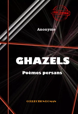 Ghazels (poèmes persans) [édition intégrale revue et mise à jour]