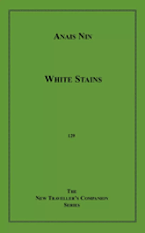 White Stains and Love's Cyclopaedia - Anais Nin - Disruptive Publishing