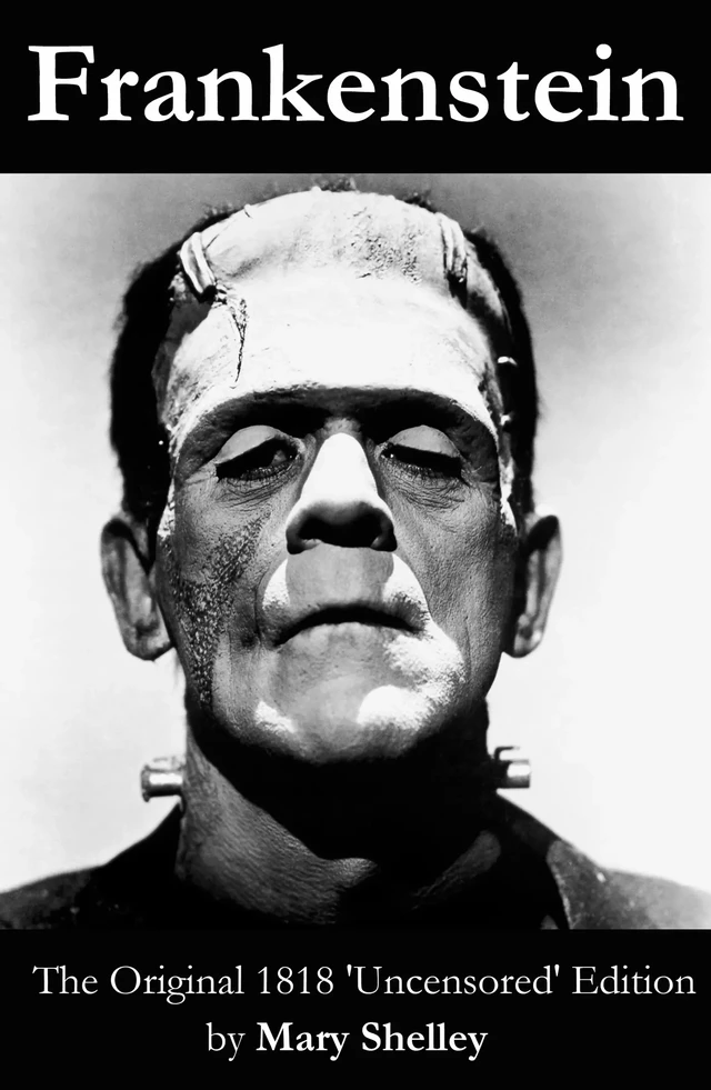 Frankenstein (The Original 1818 'Uncensored' Edition) - Mary Shelley - e-artnow