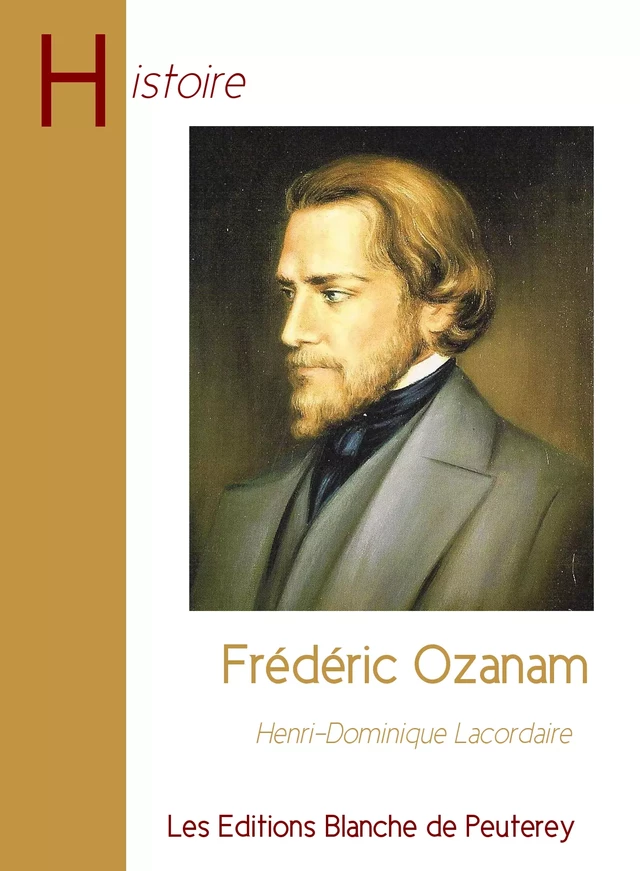 Frédéric Ozanam - Henri-Dominique Lacordaire - Les Editions Blanche de Peuterey