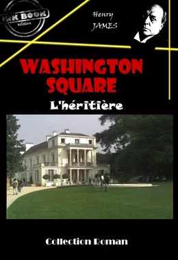 Washington square : L’héritière [édition intégrale revue et mise à jour]