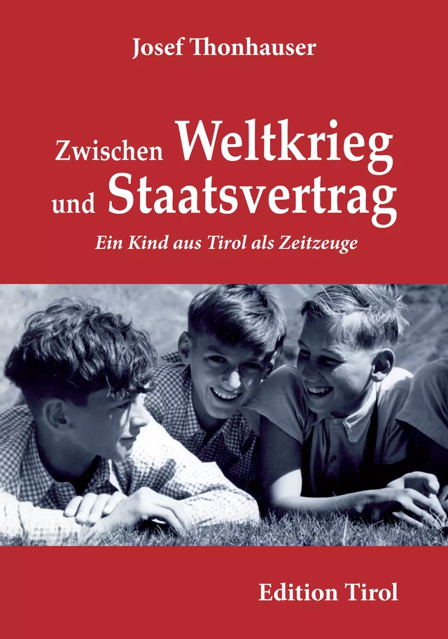 Zwischen Weltkrieg und Staatsvertrag - Josef Thonhauser - Edition Tirol