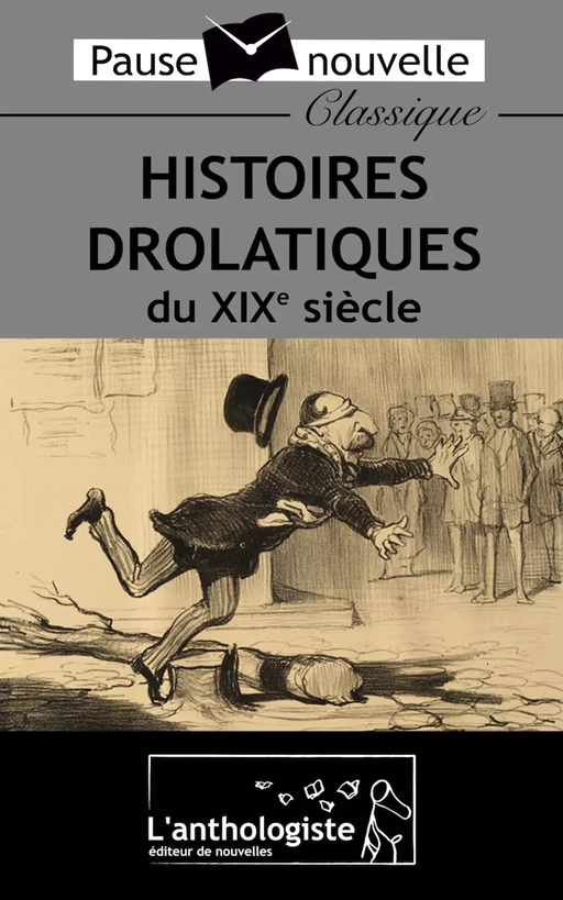 Histoires drolatiques du XIXe siècle - Mark Twain, Emile Zola, Théophile Gautier, Léon Tolstoï, Guy De Maupassant, Oscar Wilde, Victor Hugo, Marcel Schwob, Maurice Leblanc - L'anthologiste