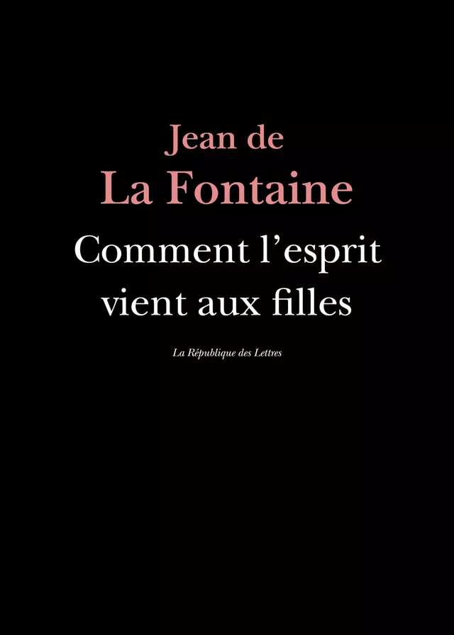 Comment l'esprit vient aux filles - Jean De la Fontaine - République des Lettres