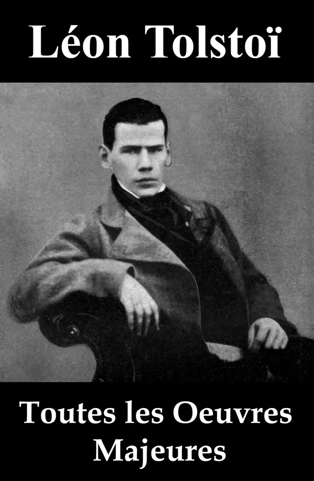 Toutes les Oeuvres Majeures de Léon Tolstoï - Léon Tolstoï - e-artnow