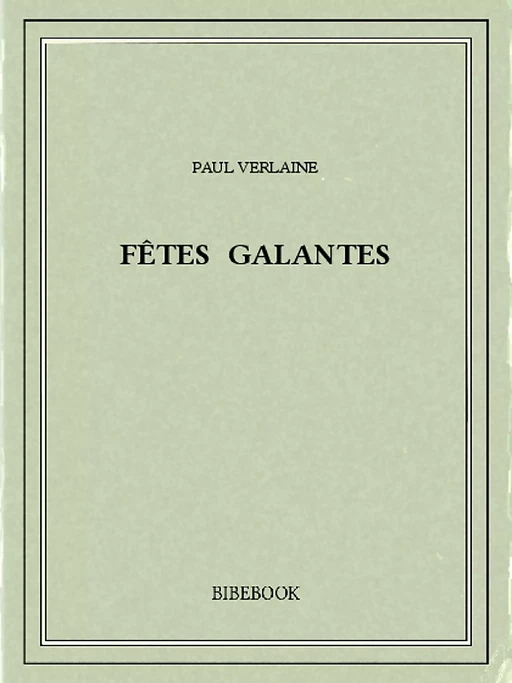 Fêtes galantes - Paul Verlaine - Bibebook