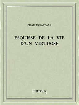 Esquisse de la vie d’un virtuose