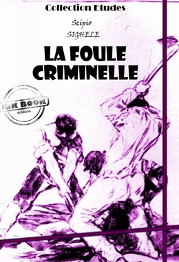 La foule criminelle - essai de psychologie criminelle [édition intégrale revue et mise à jour]