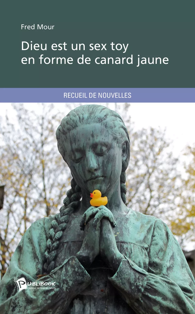 Dieu est un sex toy en forme de canard jaune - Fred Mour - Publibook