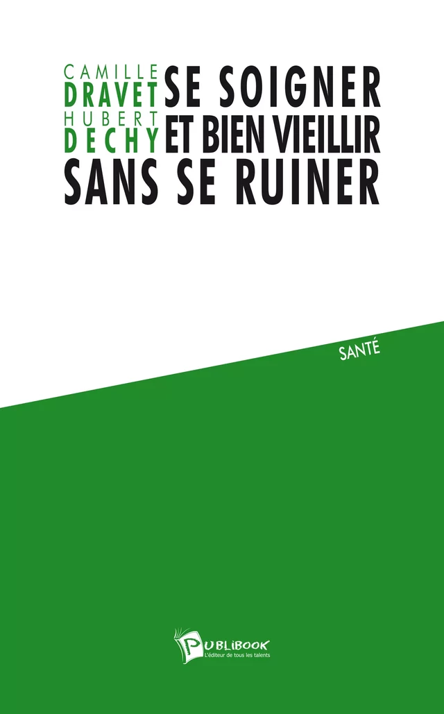 Se soigner et bien vieillir sans se ruiner - Camille Dravet, Hubert Déchy - Publibook