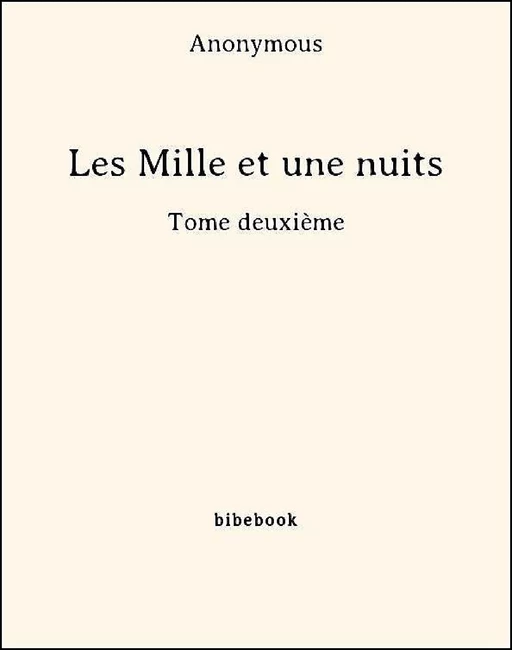 Les Mille et une nuits - Tome deuxième -  Anonymous - Bibebook