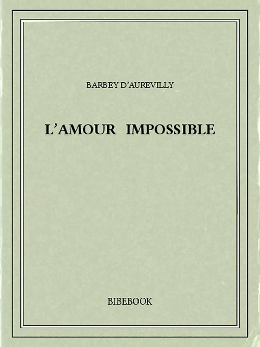 L'amour impossible - Jules Barbey d’Aurevilly - Bibebook