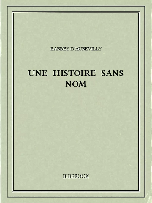 Une histoire sans nom - Jules Barbey d’Aurevilly - Bibebook