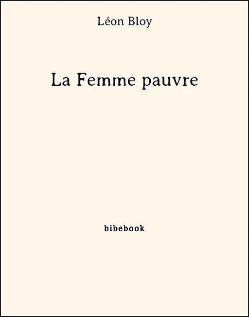 La Femme pauvre - Léon Bloy - Bibebook