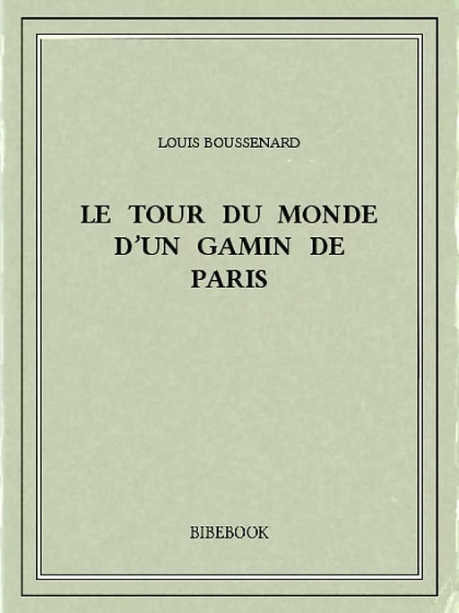 Le tour du monde d'un gamin de Paris - Louis Boussenard - Bibebook