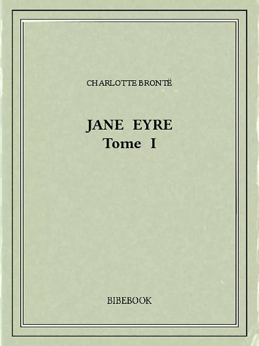 Jane Eyre I - Charlotte Brontë - Bibebook