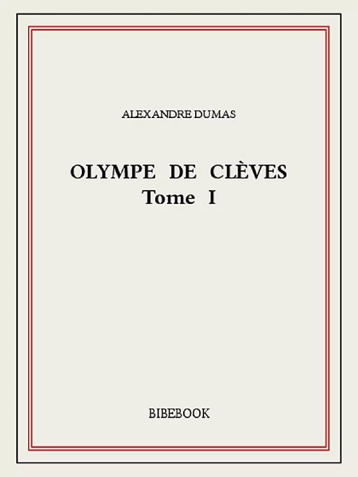 Olympe de Clèves I - Alexandre Dumas (père) - Bibebook