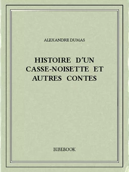 Histoire d'un casse-noisette et autres contes