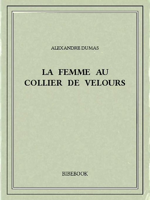 La femme au collier de velours - Alexandre Dumas - Bibebook