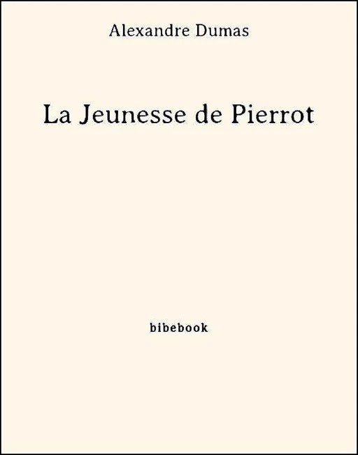 La Jeunesse de Pierrot - Alexandre Dumas (père) - Bibebook