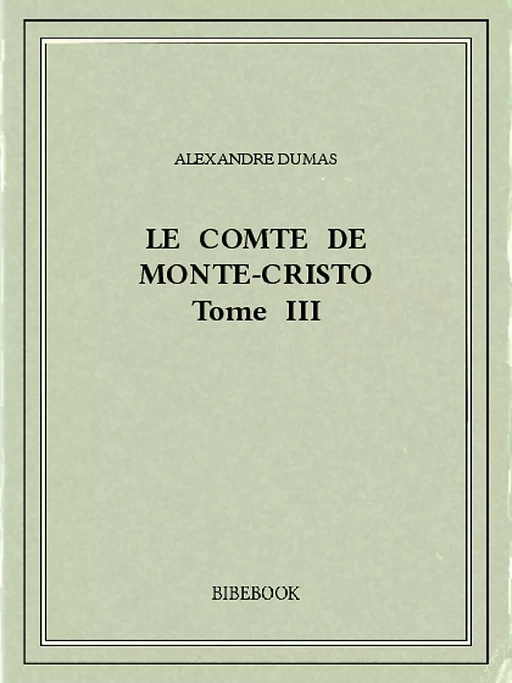 Le comte de Monte-Cristo III - Alexandre Dumas - Bibebook