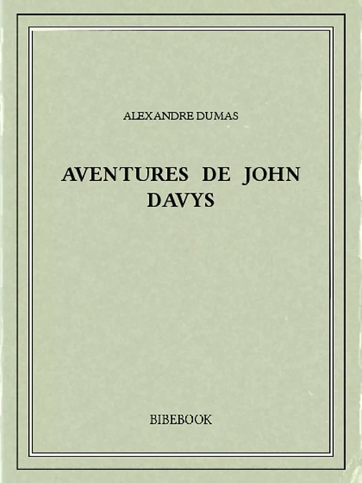 Aventures de John Davys - Alexandre Dumas (père) - Bibebook