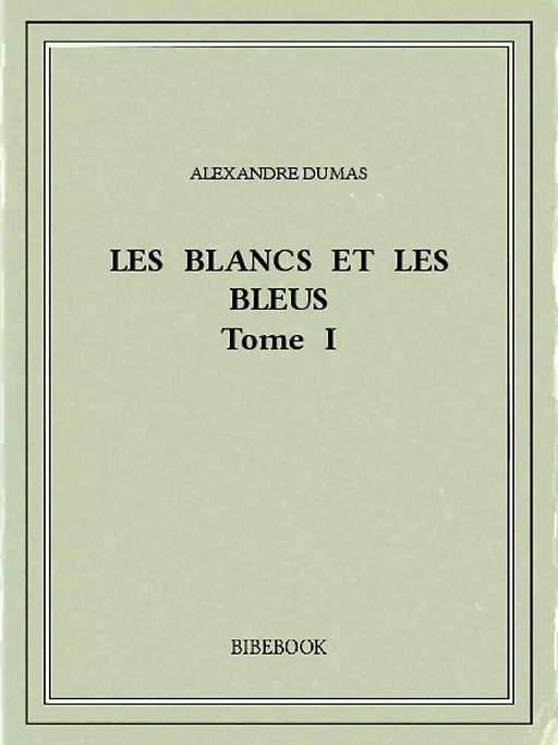 Les Blancs et les Bleus I - Alexandre Dumas - Bibebook