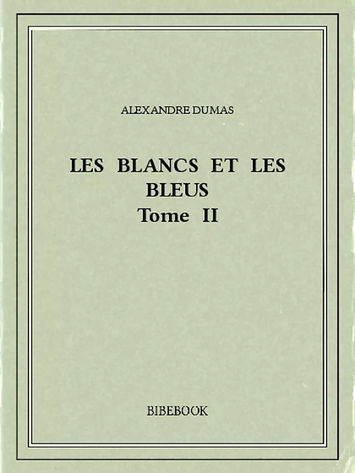 Les Blancs et les Bleus II - Alexandre Dumas - Bibebook