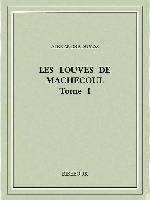 Les Louves de Machecoul I - Alexandre Dumas - Bibebook