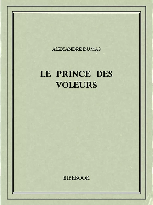 Le prince des voleurs - Alexandre Dumas (père) - Bibebook