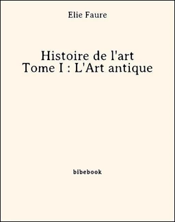 Histoire de l'art - Tome I : L'Art antique