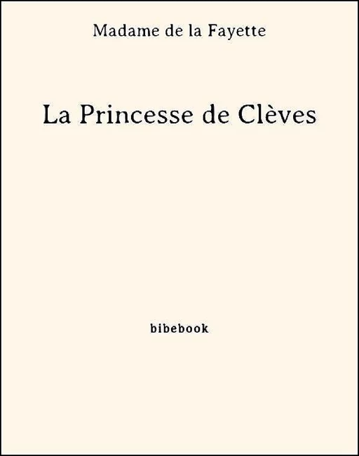 La Princesse de Clèves - Madame De La Fayette - Bibebook