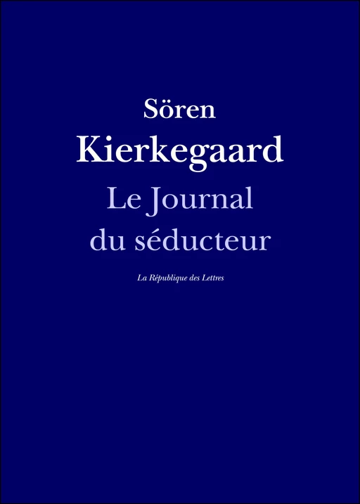 Le Journal du séducteur - Sören Kierkegaard - République des Lettres