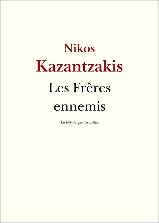 Les Frères ennemis - Nikos Kazantzakis, Nikos Kazantzaki - République des Lettres